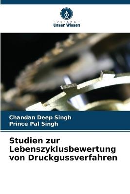 Studien zur Lebenszyklusbewertung von Druckgussverfahren - Chandan Deep Singh,Prince Pal Singh - cover