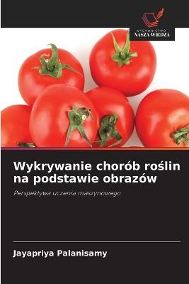 Wykrywanie chorób roślin na podstawie obrazów - Jayapriya Palanisamy - cover