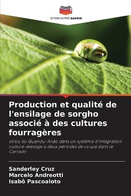 Production et qualité de l'ensilage de sorgho associé à des cultures fourragères - Sanderley Cruz,Marcelo Andreotti,Isabô Pascoaloto - cover