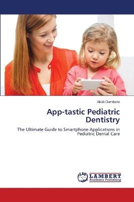 App-tastic Pediatric Dentistry - Aboli Dambare - cover