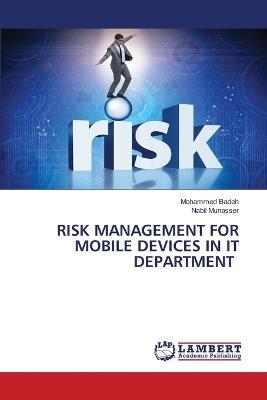 Risk Management for Mobile Devices in It Department - Mohammed Badeh,Nabil Munasser - cover