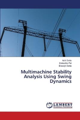Multimachine Stability Analysis Using Swing Dynamics - Aditi Datta,Debashis Pal,Biswajit Datta - cover