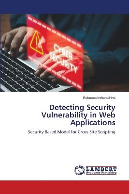 Detecting Security Vulnerability in Web Applications - Rebecca Imhanlahimi - cover