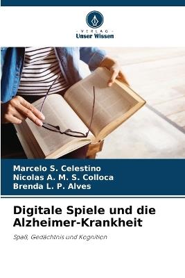 Digitale Spiele und die Alzheimer-Krankheit - Marcelo S Celestino,Nicolas A M S Colloca,Brenda L P Alves - cover