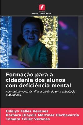 Formação para a cidadania dos alunos com deficiência mental - Odalys Téllez Veranes,Barbara Olaydis Martínez Hechavarría,Tamara Téllez Veranes - cover