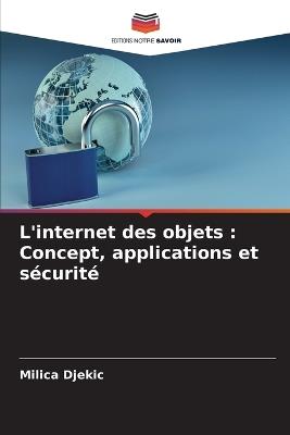 L'internet des objets: Concept, applications et sécurité - Milica Djekic - cover