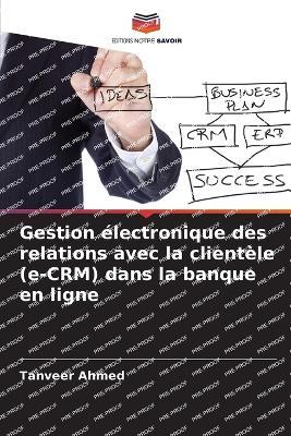 Gestion électronique des relations avec la clientèle (e-CRM) dans la banque en ligne - Tanveer Ahmed - cover