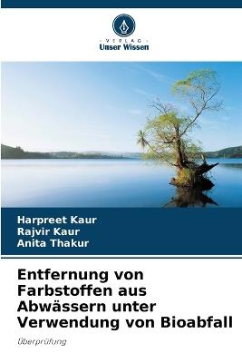 Entfernung von Farbstoffen aus Abwässern unter Verwendung von Bioabfall - Harpreet Kaur,Rajvir Kaur,Anita Thakur - cover