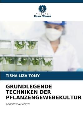 Grundlegende Techniken Der Pflanzengewebekultur - Tisha Liza Tomy - cover