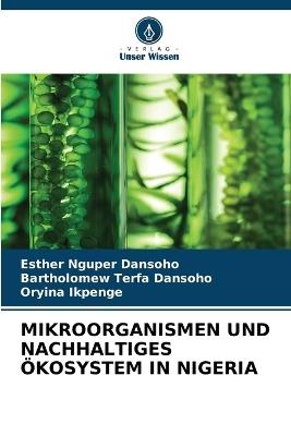 Mikroorganismen Und Nachhaltiges Ökosystem in Nigeria - Esther Nguper Dansoho,Bartholomew Terfa Dansoho,Oryina Ikpenge - cover