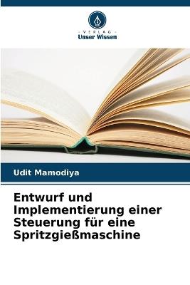 Entwurf und Implementierung einer Steuerung für eine Spritzgießmaschine - Udit Mamodiya - cover
