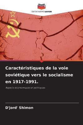 Caractéristiques de la voie soviétique vers le socialisme en 1917-1991. - D'Jord' Shimon - cover