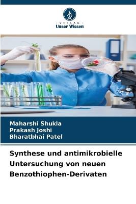 Synthese und antimikrobielle Untersuchung von neuen Benzothiophen-Derivaten - Maharshi Shukla,Prakash Joshi,Bharatbhai Patel - cover