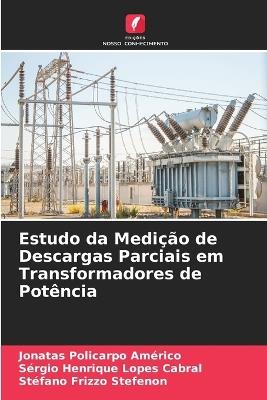 Estudo da Medição de Descargas Parciais em Transformadores de Potência - Jonatas Policarpo Américo,Sérgio Henrique Lopes Cabral,Stéfano Frizzo Stefenon - cover