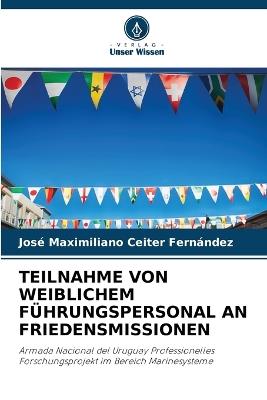Teilnahme Von Weiblichem Führungspersonal an Friedensmissionen - José Maximiliano Ceiter Fernández - cover