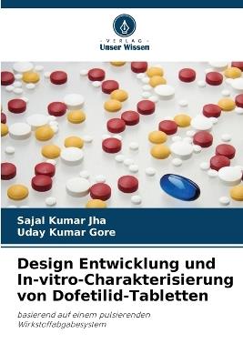 Design Entwicklung und In-vitro-Charakterisierung von Dofetilid-Tabletten - Sajal Kumar Jha,Uday Kumar Gore - cover