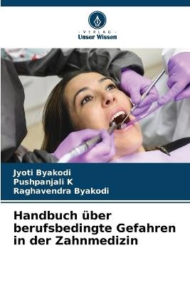 Handbuch über berufsbedingte Gefahren in der Zahnmedizin - Jyoti Byakodi,Pushpanjali K,Raghavendra Byakodi - cover