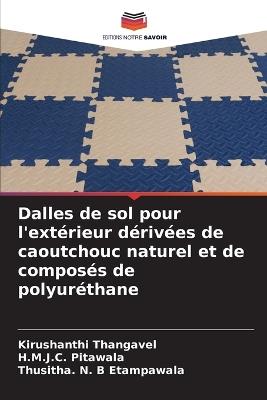 Dalles de sol pour l'extérieur dérivées de caoutchouc naturel et de composés de polyuréthane - Kirushanthi Thangavel,H M J C Pitawala,Thusitha N B Etampawala - cover