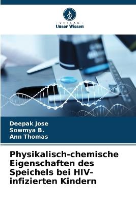 Physikalisch-chemische Eigenschaften des Speichels bei HIV-infizierten Kindern - Deepak Jose,Sowmya B,Ann Thomas - cover