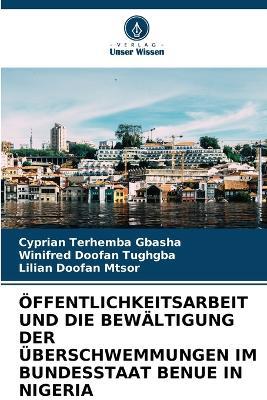 Öffentlichkeitsarbeit Und Die Bewältigung Der Überschwemmungen Im Bundesstaat Benue in Nigeria - Cyprian Terhemba Gbasha,Winifred Doofan Tughgba,Lilian Doofan Mtsor - cover