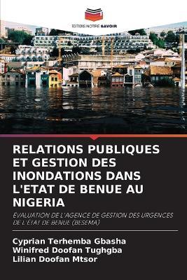 Relations Publiques Et Gestion Des Inondations Dans l'Etat de Benue Au Nigeria - Cyprian Terhemba Gbasha,Winifred Doofan Tughgba,Lilian Doofan Mtsor - cover