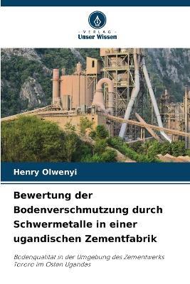 Bewertung der Bodenverschmutzung durch Schwermetalle in einer ugandischen Zementfabrik - Henry Olwenyi - cover