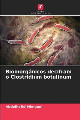 Bioinorgânicos decifram o Clostridium botulinum - Abdelhafid Mimouni - cover