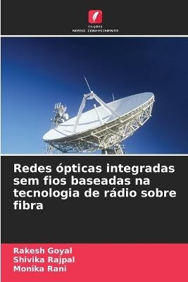 Redes ópticas integradas sem fios baseadas na tecnologia de rádio sobre fibra - Rakesh Goyal,Shivika Rajpal,Monika Rani - cover