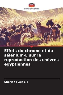 Effets du chrome et du sélénium-E sur la reproduction des chèvres égyptiennes - Sherif Yousif Eid - cover