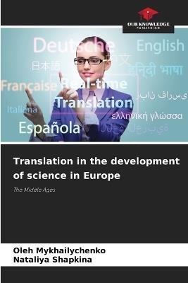 Translation in the development of science in Europe - Oleh Mykhailychenko,Nataliya Shapkina - cover