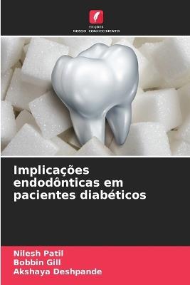 Implicações endodônticas em pacientes diabéticos - Nilesh Patil,Bobbin Gill,Akshaya Deshpande - cover