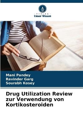 Drug Utilization Review zur Verwendung von Kortikosteroiden - Mani Pandey,Ravinder Garg,Sourabh Kosey - cover