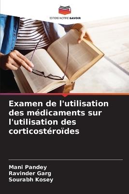 Examen de l'utilisation des médicaments sur l'utilisation des corticostéroïdes - Mani Pandey,Ravinder Garg,Sourabh Kosey - cover