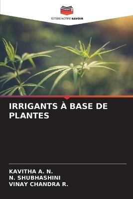 Irrigants À Base de Plantes - Kavitha A N,N Shubhashini,Vinay Chandra R - cover