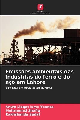 Emissões ambientais das indústrias do ferro e do aço em Lahore - Anum Liaqat Isma Younes,Muhammad Shafiq,Rakhshanda Sadaf - cover