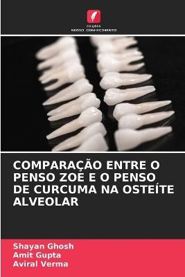 Comparação Entre O Penso Zoe E O Penso de Curcuma Na Osteíte Alveolar - Shayan Ghosh,Amit Gupta,Aviral Verma - cover