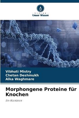 Morphongene Proteine für Knochen - Vibhuti Mistry,Chetan Deshmukh,Alka Waghmare - cover