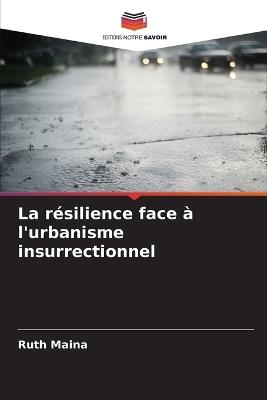 La résilience face à l'urbanisme insurrectionnel - Ruth Maina - cover