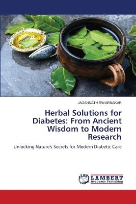 Herbal Solutions for Diabetes: From Ancient Wisdom to Modern Research - Jagannath Swarnakar - cover