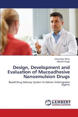 Design, Development and Evaluation of Mucoadhesive Nanoemulsion Drugs - Dhananjay Mane,Mahesh Wagh - cover
