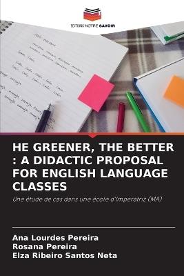 He Greener, the Better: A Didactic Proposal for English Language Classes - Ana Lourdes Pereira,Rosana Pereira,Elza Ribeiro Santos Neta - cover
