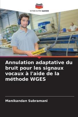 Annulation adaptative du bruit pour les signaux vocaux à l'aide de la méthode WGES - Manikandan Subramani - cover