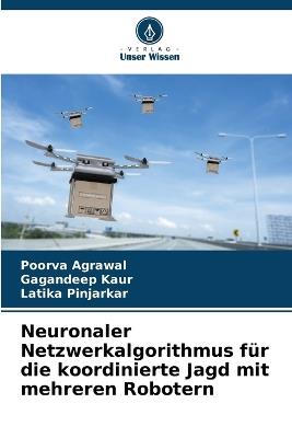 Neuronaler Netzwerkalgorithmus für die koordinierte Jagd mit mehreren Robotern - Poorva Agrawal,Gagandeep Kaur,Latika Pinjarkar - cover