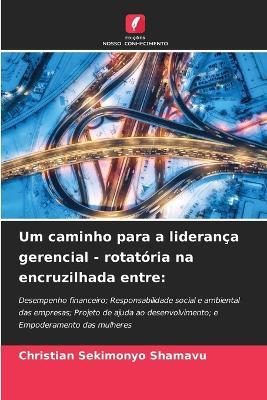 Um caminho para a liderança gerencial - rotatória na encruzilhada entre - Christian Sekimonyo Shamavu - cover