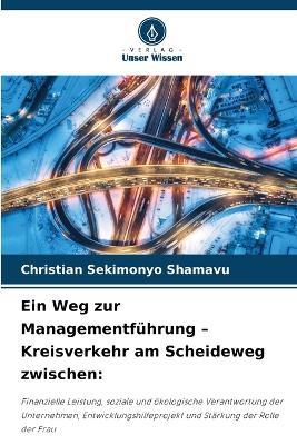 Ein Weg zur Managementführung - Kreisverkehr am Scheideweg zwischen - Christian Sekimonyo Shamavu - cover