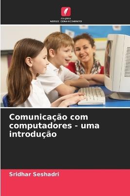 Comunicação com computadores - uma introdução - Sridhar Seshadri - cover