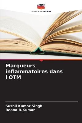 Marqueurs inflammatoires dans l'OTM - Sushil Kumar Singh,Reena R Kumar - cover