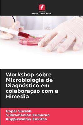 Workshop sobre Microbiologia de Diagnóstico em colaboração com a Himedia - Gopal Suresh,Subramanian Kumaran,Kuppuswamy Kavitha - cover