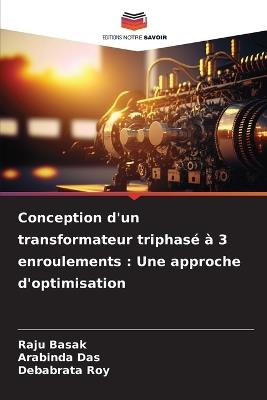 Conception d'un transformateur triphasé à 3 enroulements: Une approche d'optimisation - Raju Basak,Arabinda Das,Debabrata Roy - cover