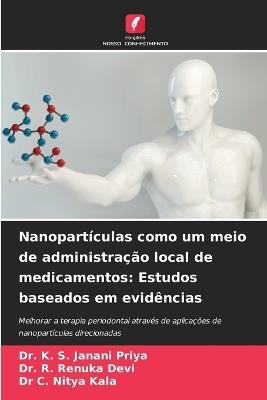Nanopartículas como um meio de administração local de medicamentos: Estudos baseados em evidências - K S Janani Priya,R Renuka Devi,C Nitya Kala - cover